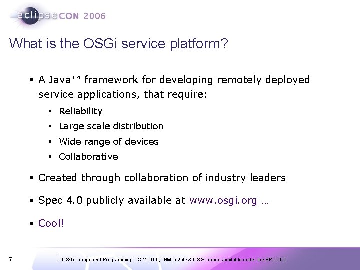 What is the OSGi service platform? § A Java™ framework for developing remotely deployed