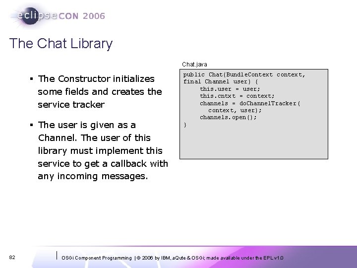 The Chat Library Chat. java § The Constructor initializes some fields and creates the