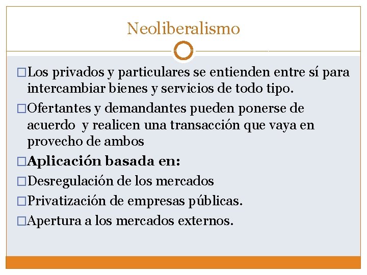 Neoliberalismo �Los privados y particulares se entienden entre sí para intercambiar bienes y servicios