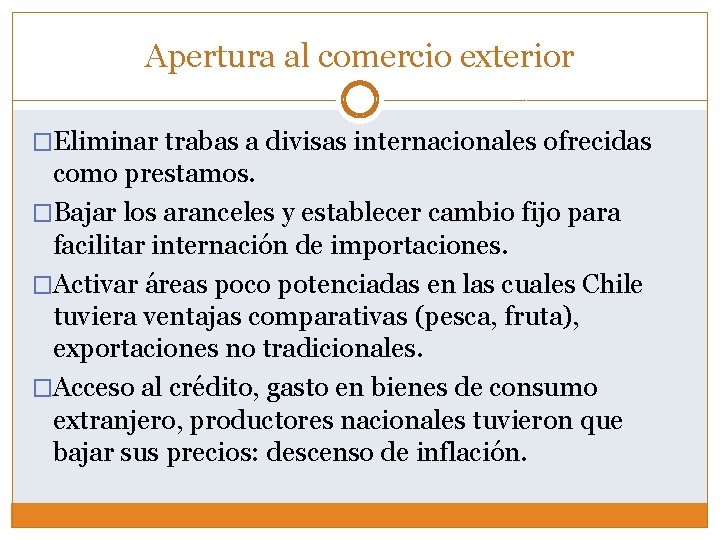 Apertura al comercio exterior �Eliminar trabas a divisas internacionales ofrecidas como prestamos. �Bajar los