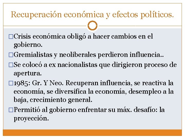 Recuperación económica y efectos políticos. �Crisis económica obligó a hacer cambios en el gobierno.