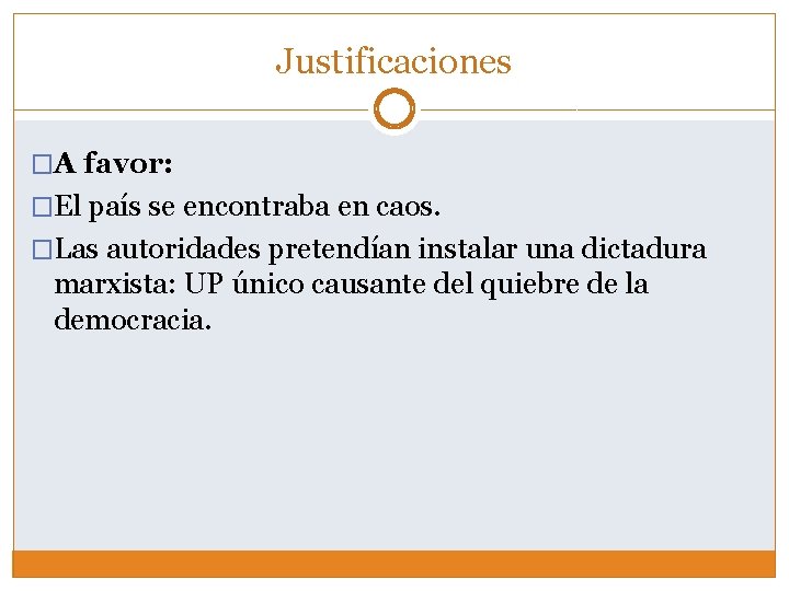 Justificaciones �A favor: �El país se encontraba en caos. �Las autoridades pretendían instalar una