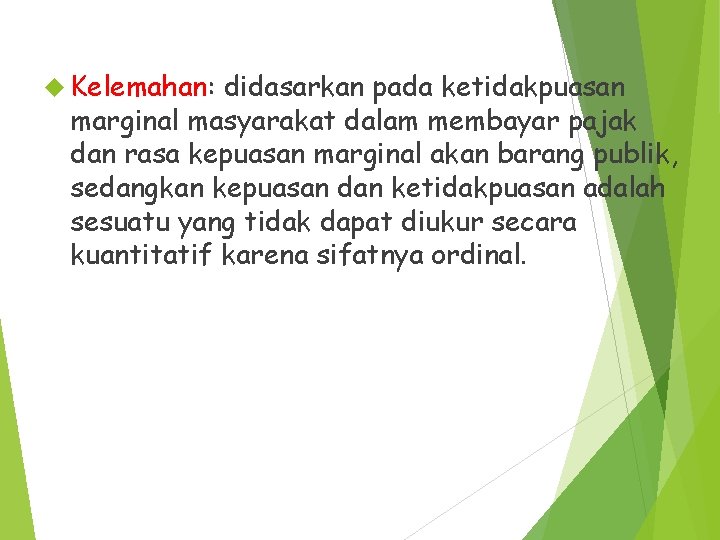  Kelemahan: didasarkan pada ketidakpuasan marginal masyarakat dalam membayar pajak dan rasa kepuasan marginal