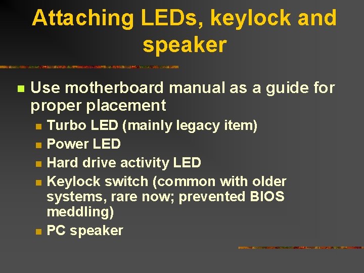Attaching LEDs, keylock and speaker n Use motherboard manual as a guide for proper