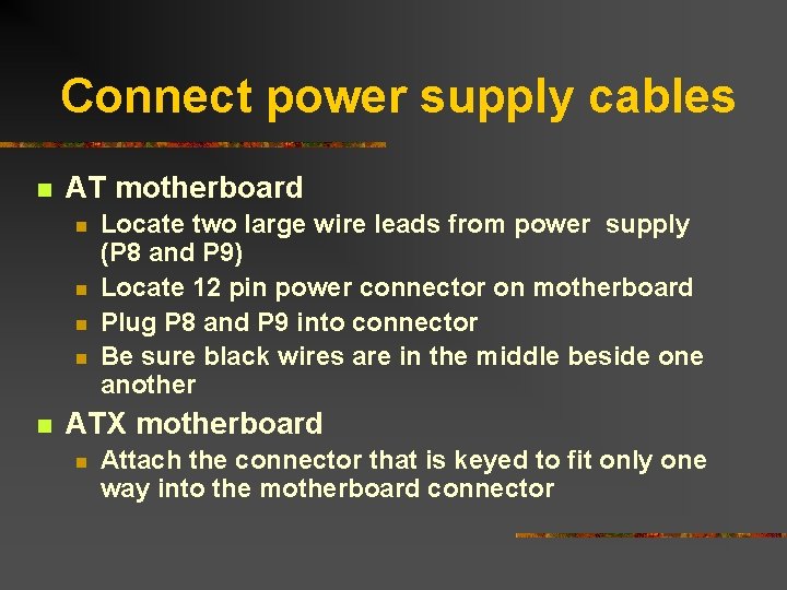 Connect power supply cables n AT motherboard n n n Locate two large wire
