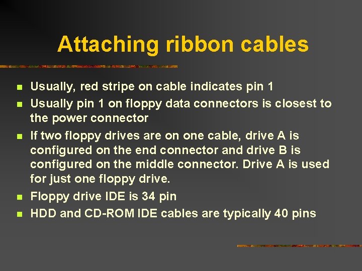 Attaching ribbon cables n n n Usually, red stripe on cable indicates pin 1
