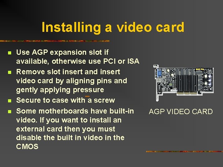 Installing a video card n n Use AGP expansion slot if available, otherwise use Installing a video card n n Use AGP expansion slot if available, otherwise use
