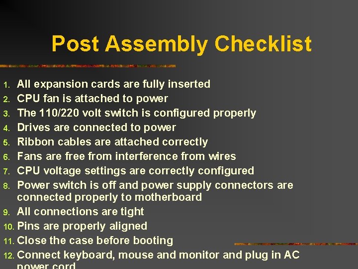Post Assembly Checklist All expansion cards are fully inserted 2. CPU fan is attached Post Assembly Checklist All expansion cards are fully inserted 2. CPU fan is attached