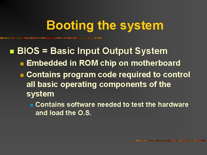 Booting the system n BIOS = Basic Input Output System n n Embedded in Booting the system n BIOS = Basic Input Output System n n Embedded in