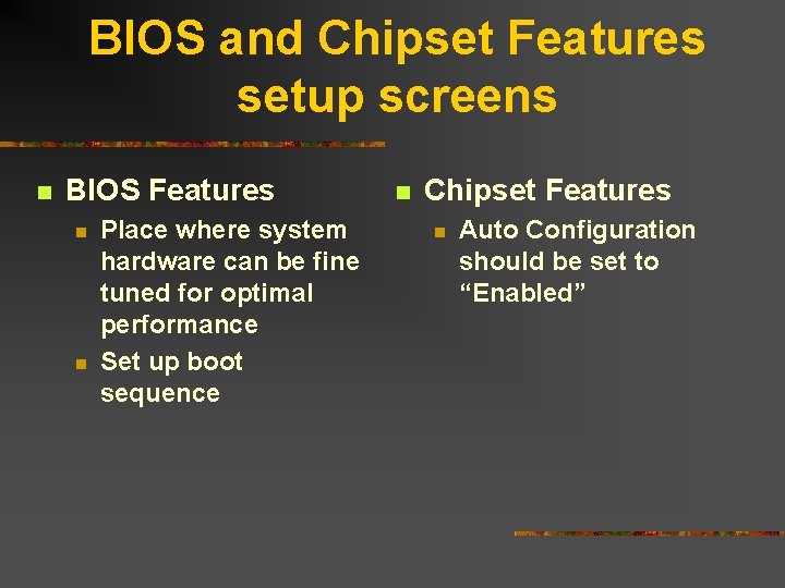 BIOS and Chipset Features setup screens n BIOS Features n n Place where system