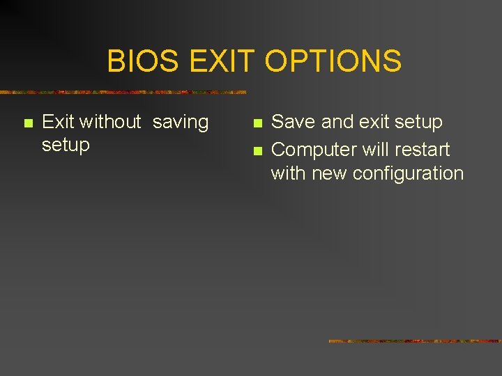 BIOS EXIT OPTIONS n Exit without saving setup n n Save and exit setup