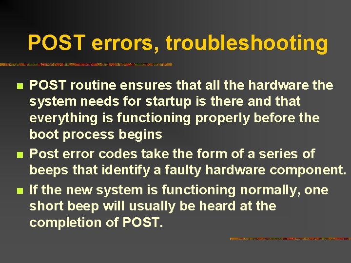 POST errors, troubleshooting n n n POST routine ensures that all the hardware the