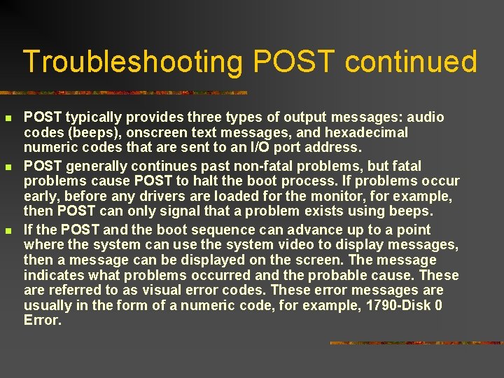 Troubleshooting POST continued n n n POST typically provides three types of output messages: