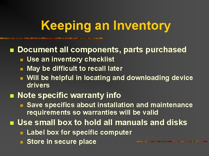 Keeping an Inventory n Document all components, parts purchased n n Note specific warranty Keeping an Inventory n Document all components, parts purchased n n Note specific warranty