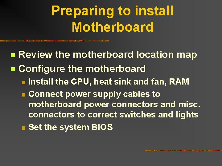 Preparing to install Motherboard n n Review the motherboard location map Configure the motherboard