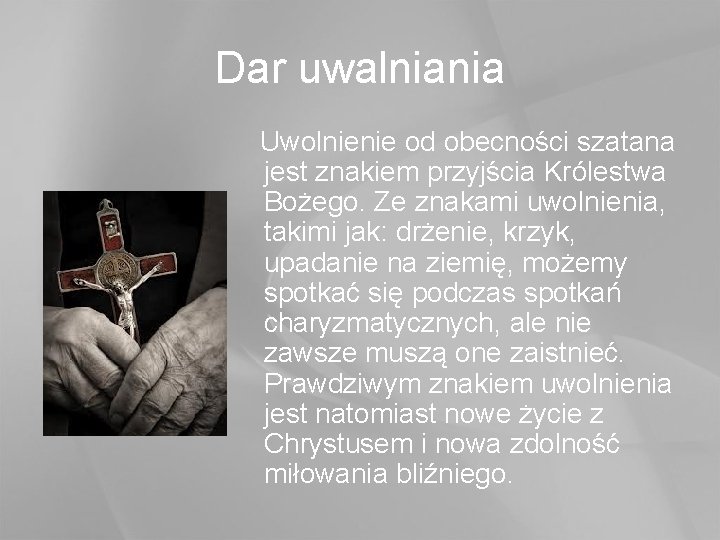 Dar uwalniania Uwolnienie od obecności szatana jest znakiem przyjścia Królestwa Bożego. Ze znakami uwolnienia,