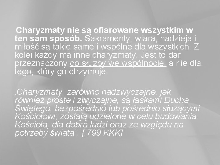  Charyzmaty nie są ofiarowane wszystkim w ten sam sposób. Sakramenty, wiara, nadzieja i