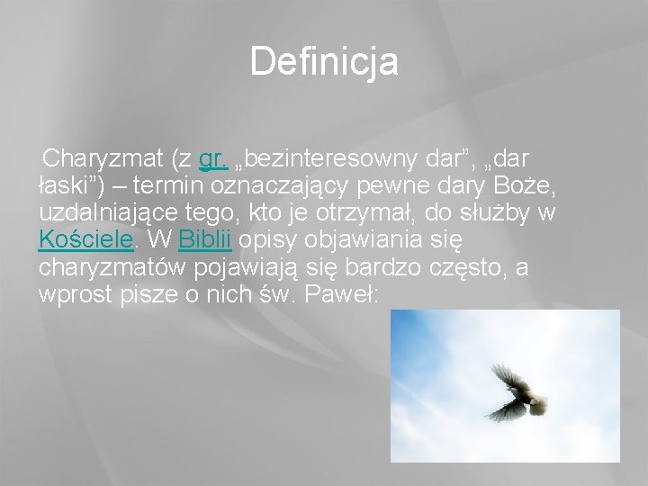 Definicja Charyzmat (z gr. „bezinteresowny dar”, „dar łaski”) – termin oznaczający pewne dary Boże,