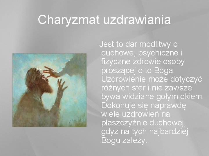 Charyzmat uzdrawiania Jest to dar modlitwy o duchowe, psychiczne i fizyczne zdrowie osoby proszącej