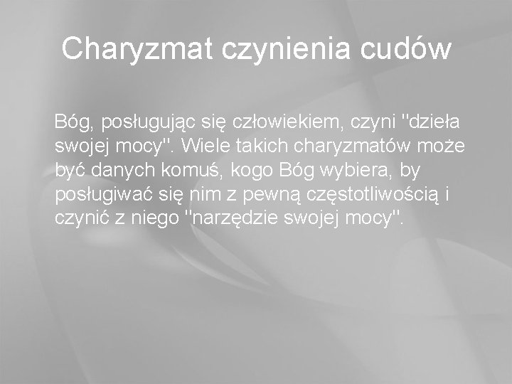 Charyzmat czynienia cudów Bóg, posługując się człowiekiem, czyni "dzieła swojej mocy". Wiele takich charyzmatów