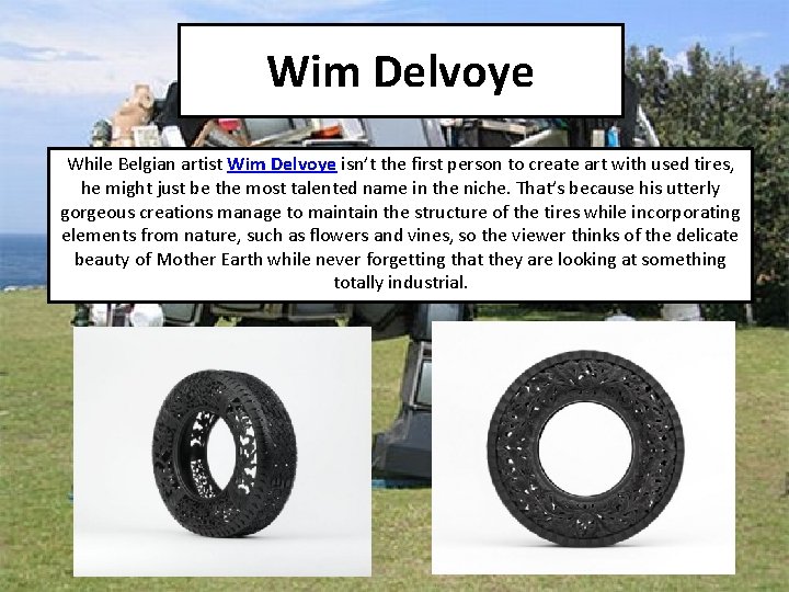 Wim Delvoye While Belgian artist Wim Delvoye isn’t the first person to create art