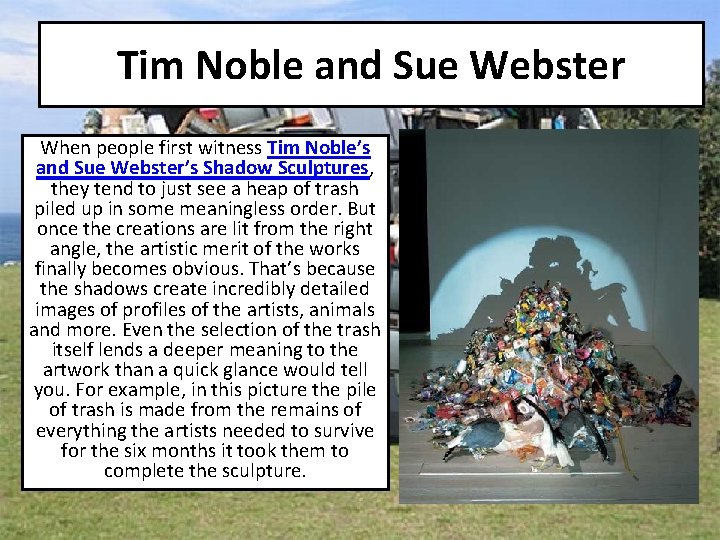 Tim Noble and Sue Webster When people first witness Tim Noble’s and Sue Webster’s