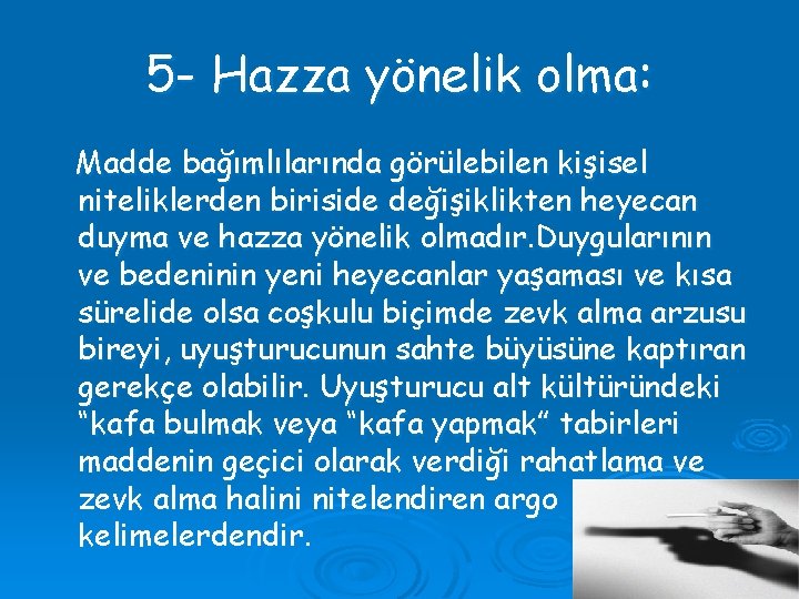 5 - Hazza yönelik olma: Madde bağımlılarında görülebilen kişisel niteliklerden biriside değişiklikten heyecan duyma