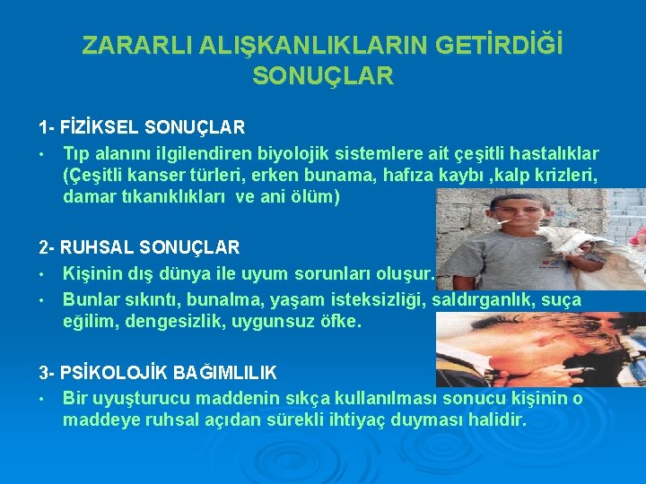 ZARARLI ALIŞKANLIKLARIN GETİRDİĞİ SONUÇLAR 1 - FİZİKSEL SONUÇLAR • Tıp alanını ilgilendiren biyolojik sistemlere
