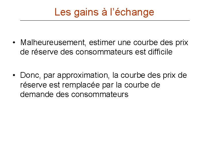 Les gains à l’échange • Malheureusement, estimer une courbe des prix de réserve des