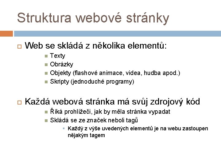 Struktura webové stránky Web se skládá z několika elementů: Texty Obrázky Objekty (flashové animace,