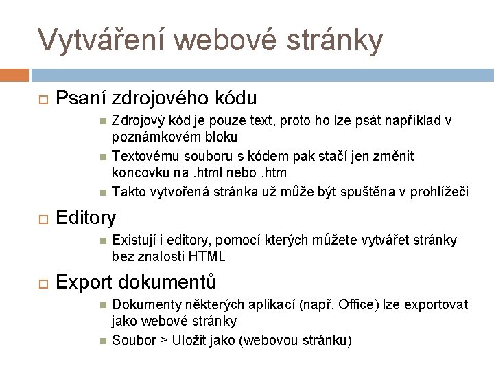 Vytváření webové stránky Psaní zdrojového kódu Editory Zdrojový kód je pouze text, proto ho