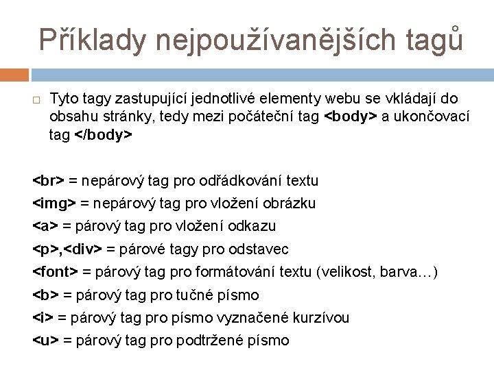 Příklady nejpoužívanějších tagů Tyto tagy zastupující jednotlivé elementy webu se vkládají do obsahu stránky,