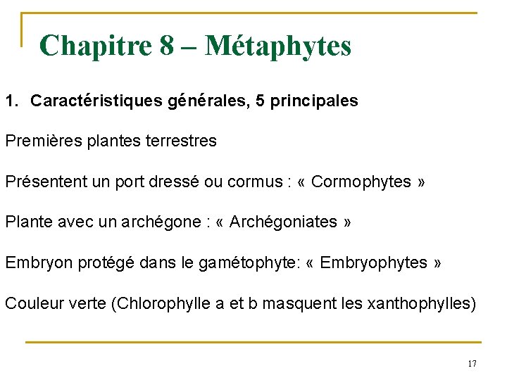 Chapitre 8 – Métaphytes 1. Caractéristiques générales, 5 principales Premières plantes terrestres Présentent un