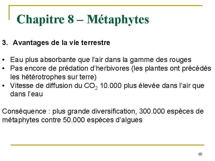 Chapitre 8 – Métaphytes 3. Avantages de la vie terrestre • Eau plus absorbante