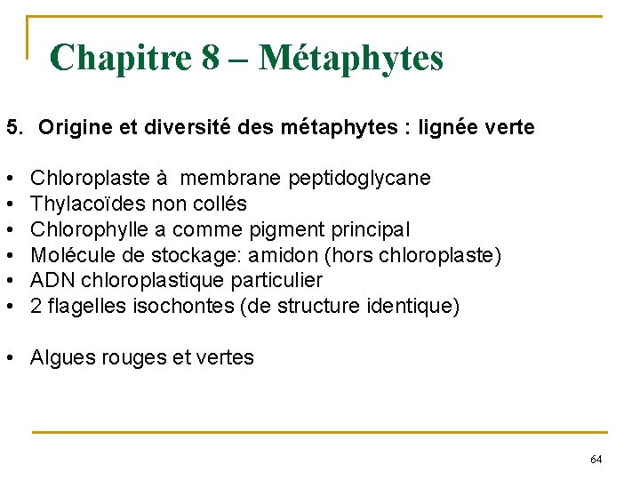 Chapitre 8 – Métaphytes 5. Origine et diversité des métaphytes : lignée verte •