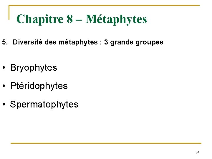Chapitre 8 – Métaphytes 5. Diversité des métaphytes : 3 grands groupes • Bryophytes