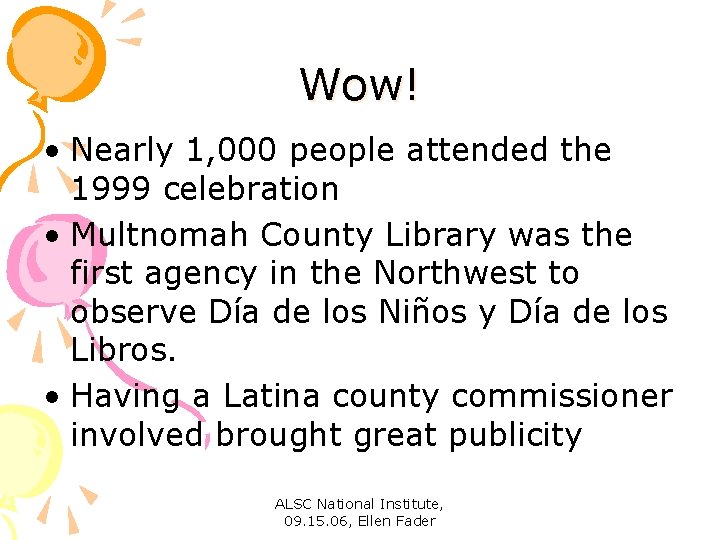 Wow! • Nearly 1, 000 people attended the 1999 celebration • Multnomah County Library