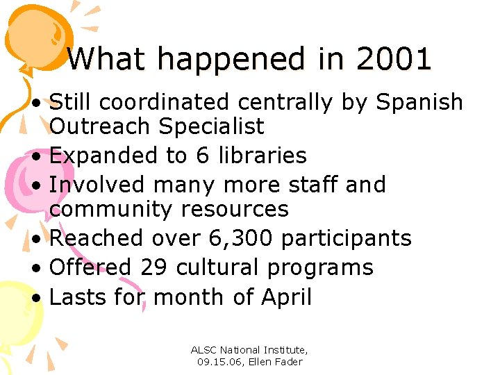 What happened in 2001 • Still coordinated centrally by Spanish Outreach Specialist • Expanded