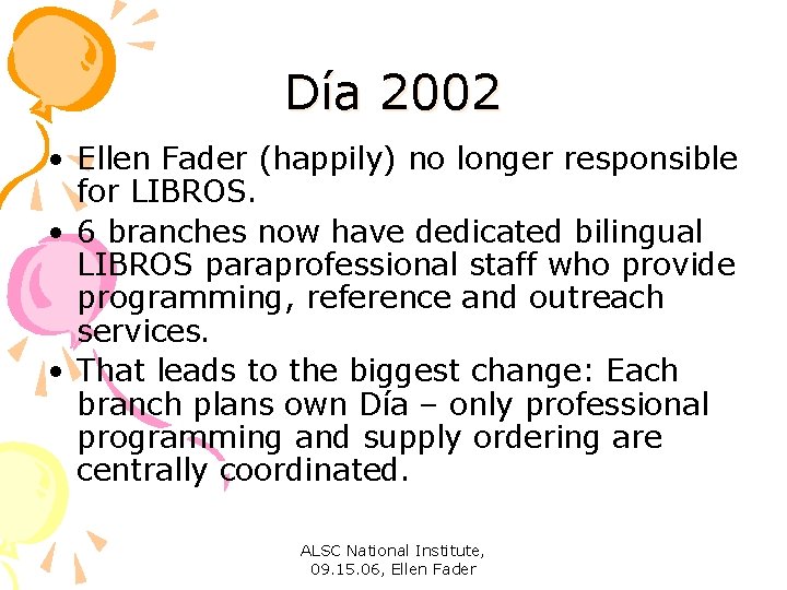 Día 2002 • Ellen Fader (happily) no longer responsible for LIBROS. • 6 branches