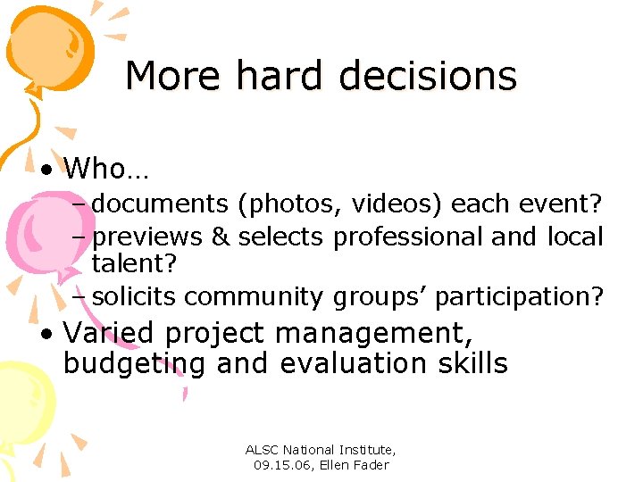 More hard decisions • Who… – documents (photos, videos) each event? – previews &