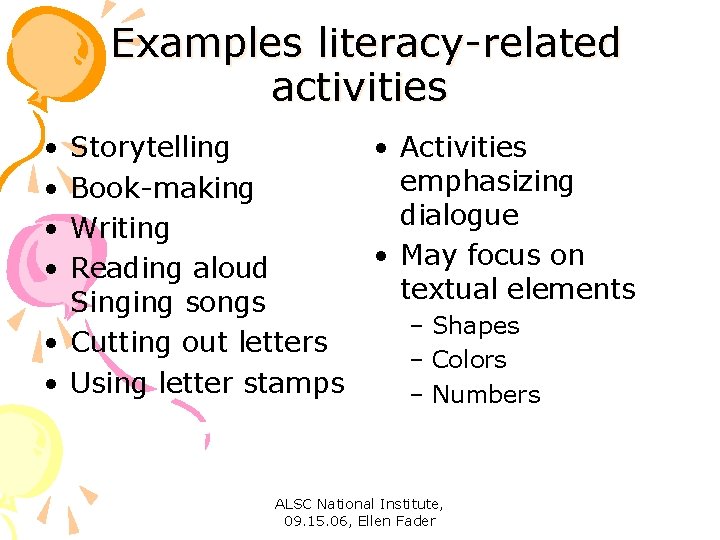 Examples literacy-related activities • • Storytelling Book-making Writing Reading aloud Singing songs • Cutting