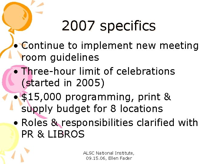 2007 specifics • Continue to implement new meeting room guidelines • Three-hour limit of