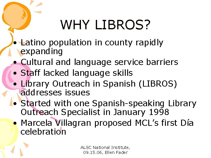WHY LIBROS? • Latino population in county rapidly expanding • Cultural and language service