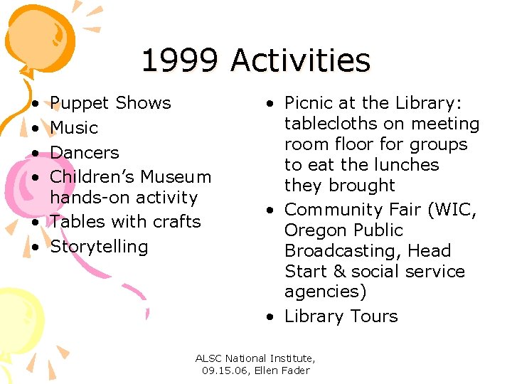 1999 Activities • • Puppet Shows Music Dancers Children’s Museum hands-on activity • Tables