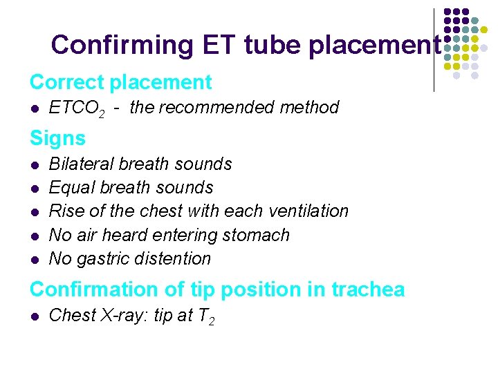 Confirming ET tube placement Correct placement l ETCO 2 - the recommended method Signs