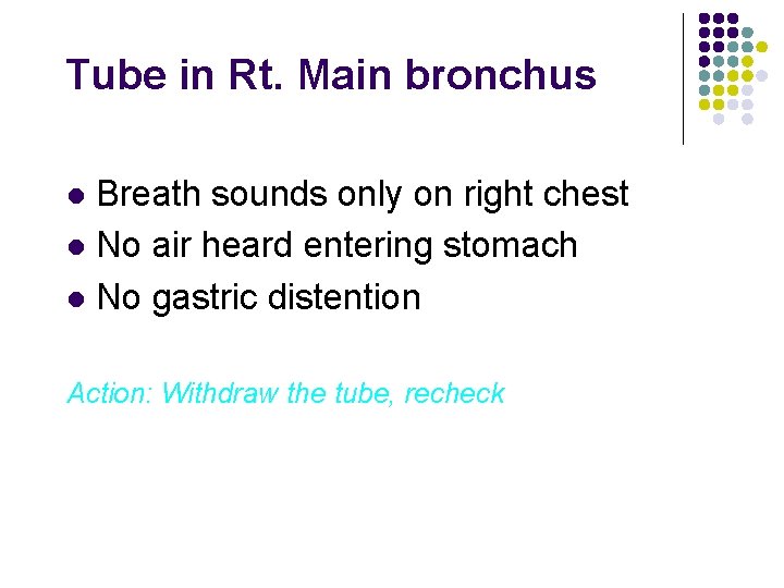 Tube in Rt. Main bronchus Breath sounds only on right chest l No air