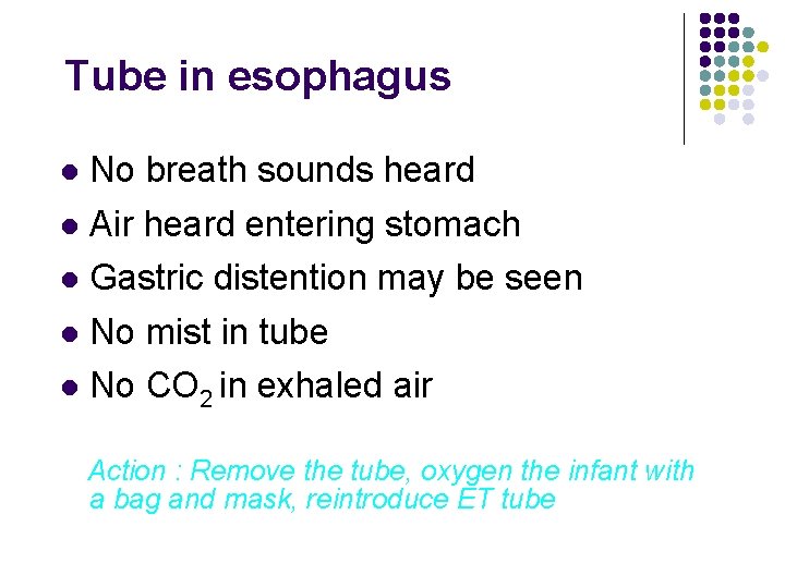Tube in esophagus l No breath sounds heard Air heard entering stomach l Gastric