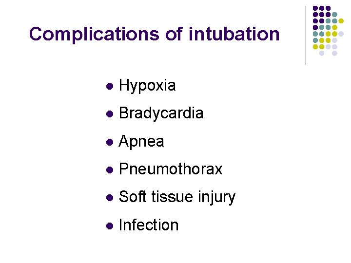 Complications of intubation l Hypoxia l Bradycardia l Apnea l Pneumothorax l Soft tissue