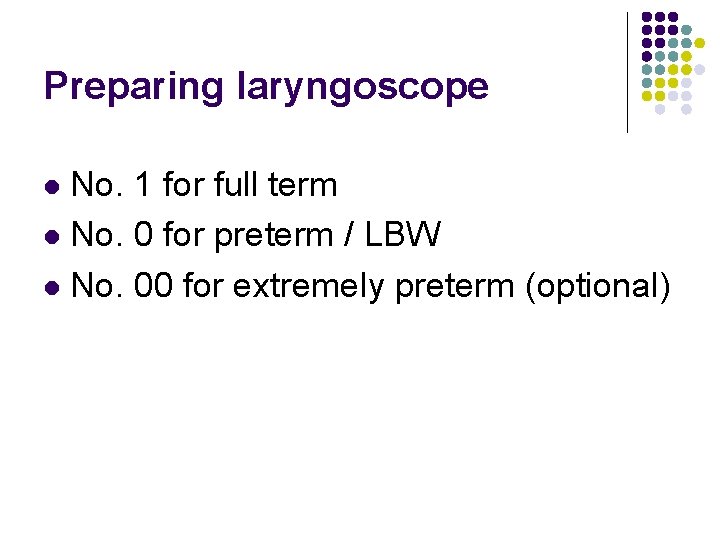 Preparing laryngoscope No. 1 for full term l No. 0 for preterm / LBW
