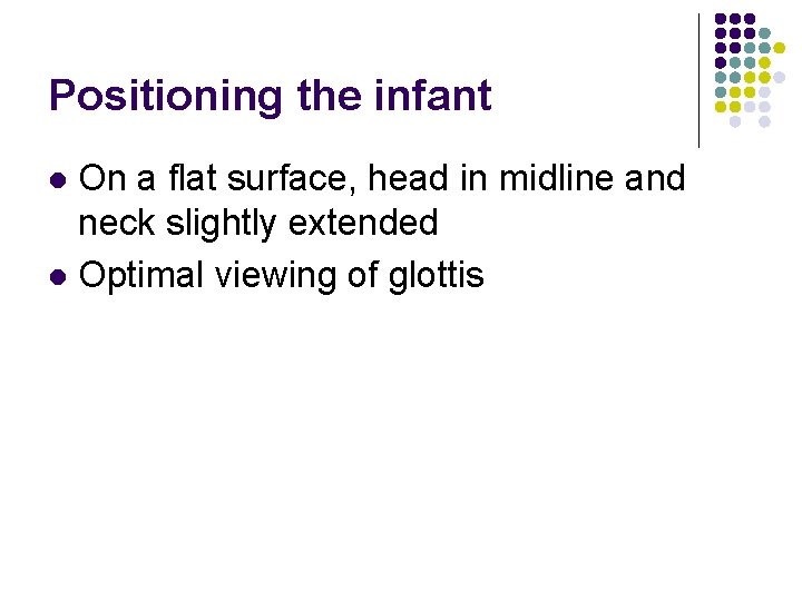 Positioning the infant On a flat surface, head in midline and neck slightly extended